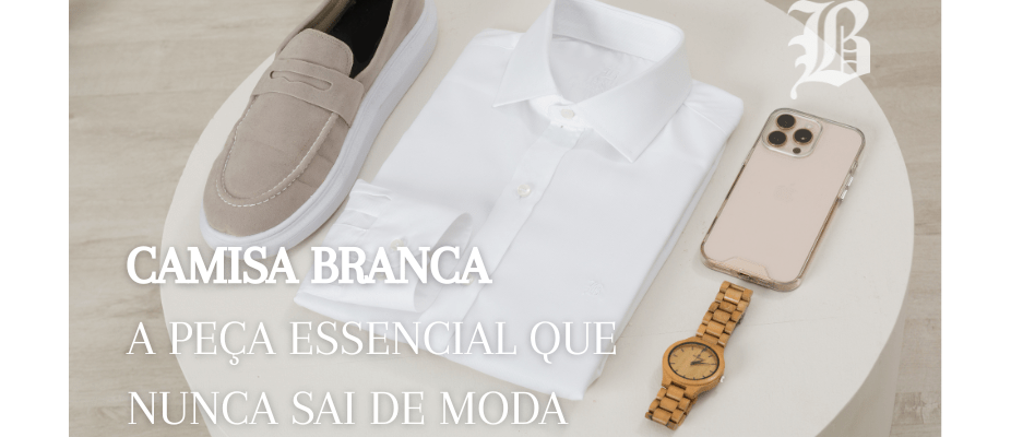 Camisa Branca: A Peça Essencial Que Nunca Sai de Moda