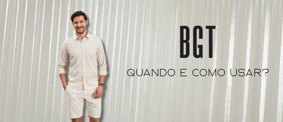 Camisa BGT: quando e como usar